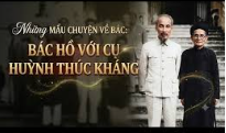 Học tập và làm theo tấm gương đạo đức Hồ Chí Minh “Kỳ 6 -  Bác Hồ với cụ Huỳnh Thúc Kháng“